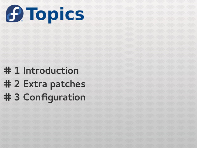 Topics
# 1 Introduction
# 2 Extra patches
# 3 Configuration
