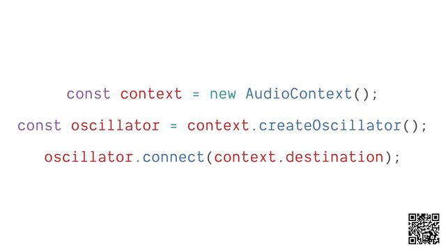 oscillator.connect(context.destination);
const context = new AudioContext();
const oscillator = context.createOscillator();

