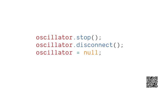 oscillator.stop();
oscillator.disconnect();
oscillator = null;
