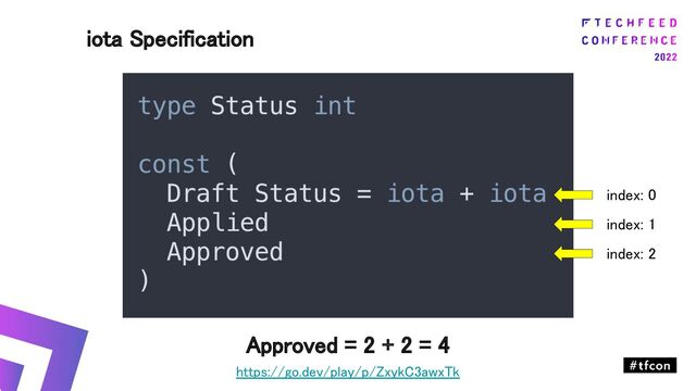 iota Specification 
Approved = 2 + 2 = 4 
https://go.dev/play/p/ZxykC3awxTk 
index: 0 
index: 1 
index: 2 
