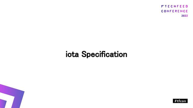 iota Specification 
