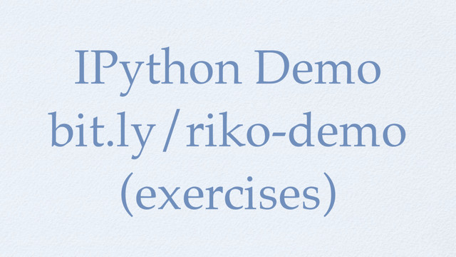 IPython Demo
bit.ly/riko-demo
(exercises)
