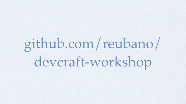 github.com/reubano/
devcraft-workshop
