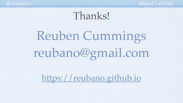 Reuben Cummings
reubano@gmail.com
https://reubano.github.io
Thanks!
@reubano #DevCraftKE
