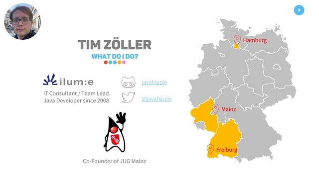 Tim Zöller
what do I do?
2
Mainz
Freiburg
Hamburg
IT Consultant / Team Lead
Java Developer since 2008
Co-Founder of JUG Mainz
javahippie
@javahippie
