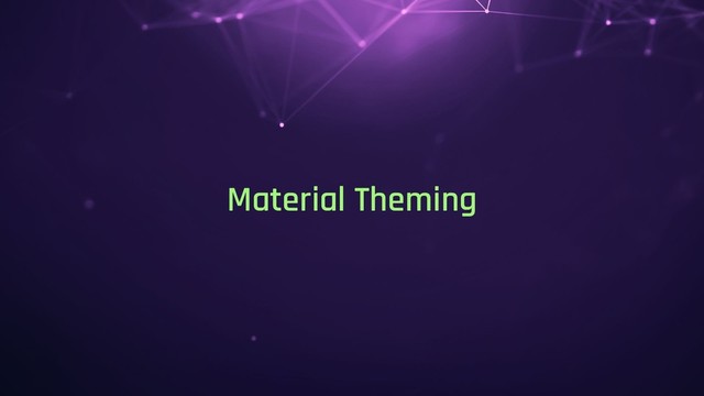 Material Theming
