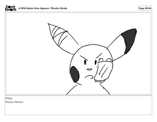 Dialog
Pikachu: Pikachu!
A Wild Guitar Hero Appears Pikachu Shreds Page 29/44
