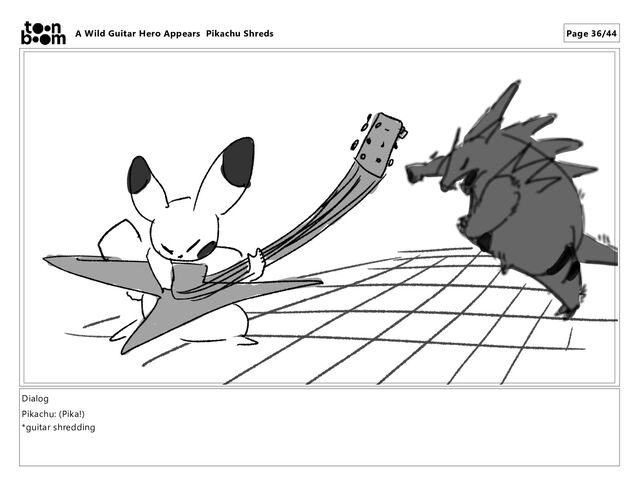 Dialog
Pikachu: (Pika!)
*guitar shredding
A Wild Guitar Hero Appears Pikachu Shreds Page 36/44
