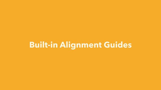 Built-in Alignment Guides
