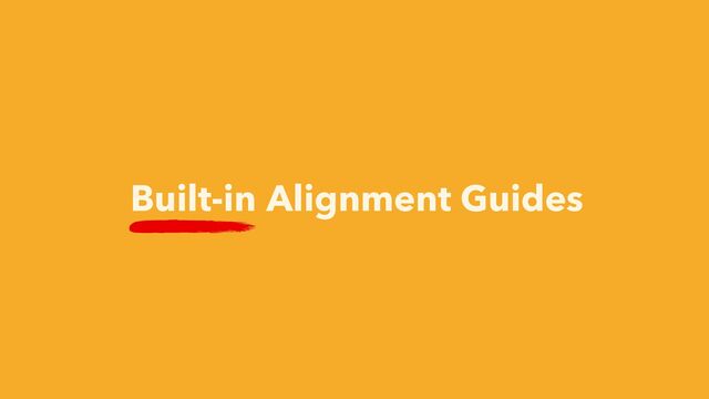 Built-in Alignment Guides
