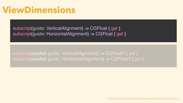 subscript(guide: VerticalAlignment) -> CGFloat { get }
subscript(guide: HorizontalAlignment) -> CGFloat { get }
ViewDimensions
https://developer.apple.com/documentation/swiftui/viewdimensions
subscript(explicit guide: VerticalAlignment) -> CGFloat? { get }
subscript(explicit guide: HorizontalAlignment) -> CGFloat? { get }
