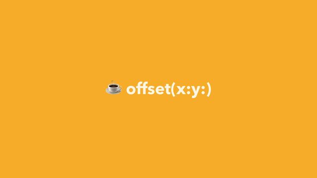 ☕ offset(x:y:)

