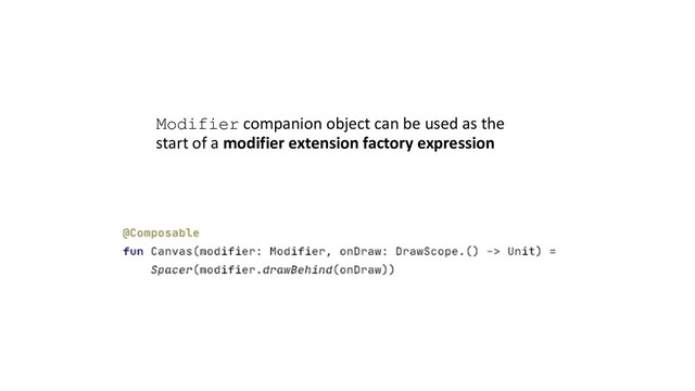 Modifier companion object can be used as the
start of a modifier extension factory expression
