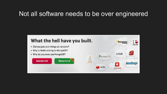 Not all software needs to be over engineered
