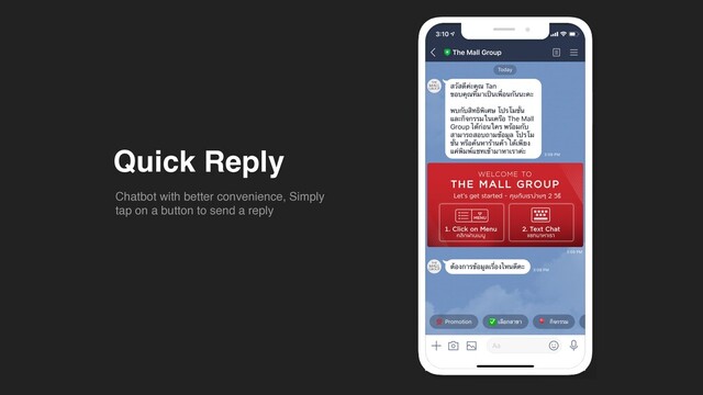 Quick Reply
Chatbot with better convenience, Simply
tap on a button to send a reply

