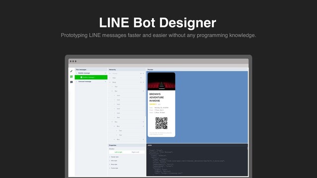 LINE Bot Designer
Prototyping LINE messages faster and easier without any programming knowledge.
