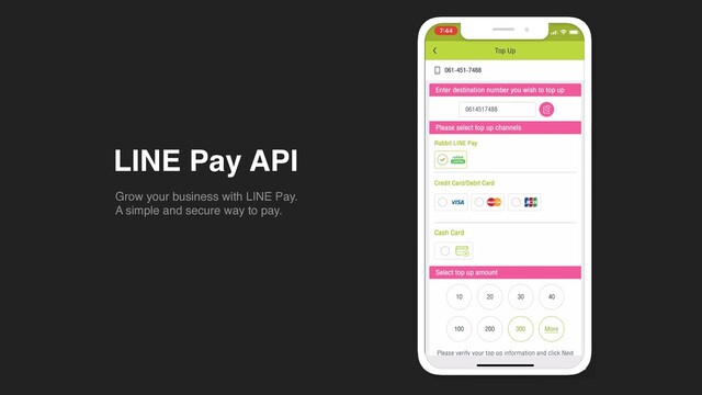LINE Pay API
Grow your business with LINE Pay
.

A simple and secure way to pay.
