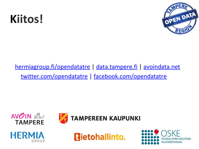 Kiitos!
hermiagroup.fi/opendatatre | data.tampere.fi | avoindata.net
twitter.com/opendatatre | facebook.com/opendatatre
