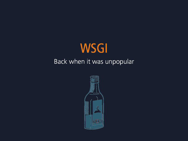 WSGI
Back when it was unpopular
