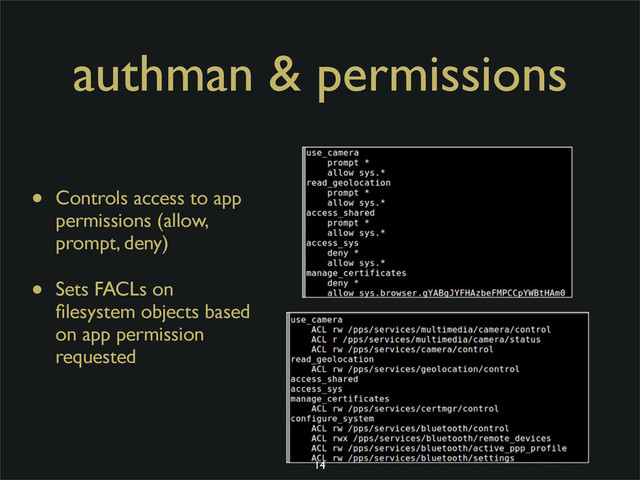 authman & permissions
• Controls access to app
permissions (allow,
prompt, deny)
• Sets FACLs on
ﬁlesystem objects based
on app permission
requested
14
