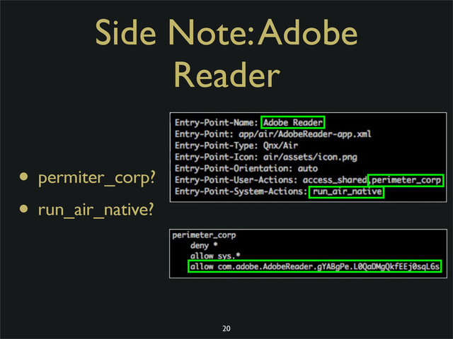 Side Note: Adobe
Reader
• permiter_corp?
• run_air_native?
20
