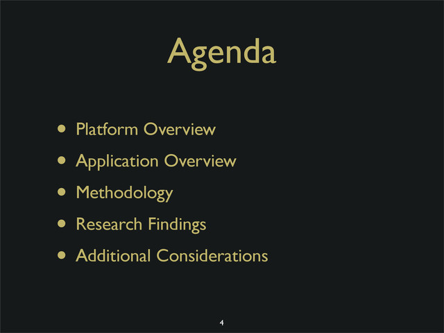 Agenda
• Platform Overview
• Application Overview
• Methodology
• Research Findings
• Additional Considerations
4
