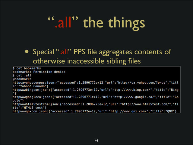 “.all” the things
• Special “.all” PPS ﬁle aggregates contents of
otherwise inaccessible sibling ﬁles
44
