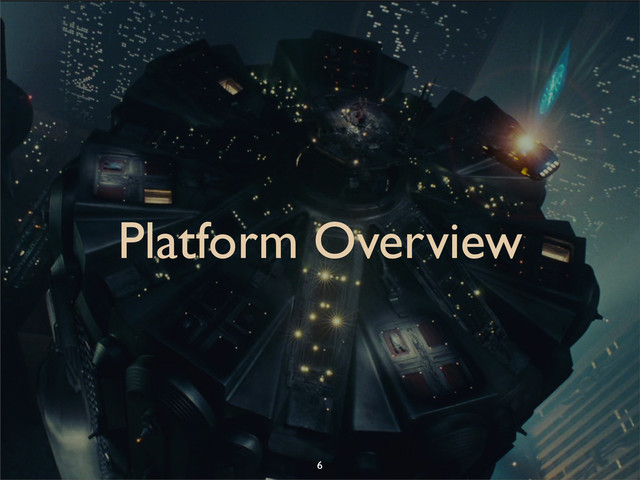 Platform Overview
6
