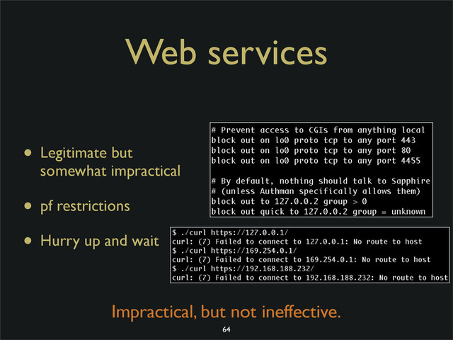 Web services
• Legitimate but
somewhat impractical
• pf restrictions
• Hurry up and wait
Impractical, but not ineffective.
64

