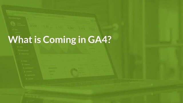 What is Coming in GA4?
