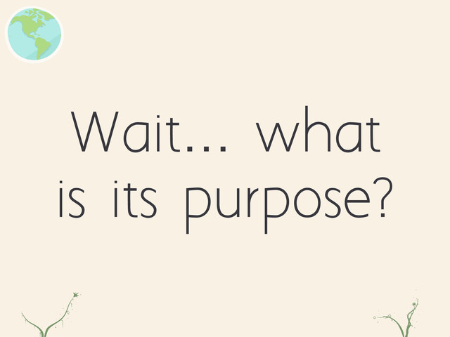 Wait… what
is its purpose?
zl dfr
