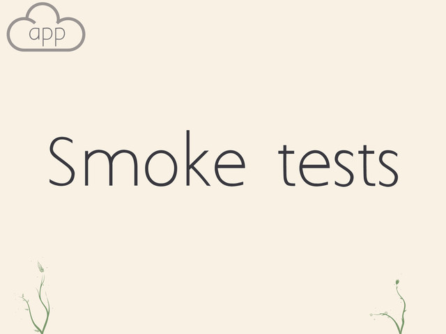 Smoke tests
oi fg
app
