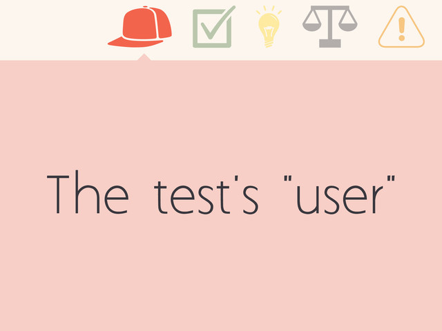 The test's "user"
