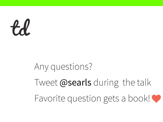 Any questions? 
Tweet @searls during the talk
Favorite question gets a book!
