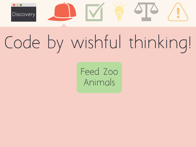 Discovery
Feed Zoo
Animals
Code by wishful thinking!
