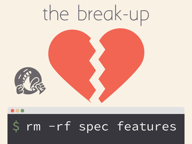$
the break-up
rm -rf spec features
