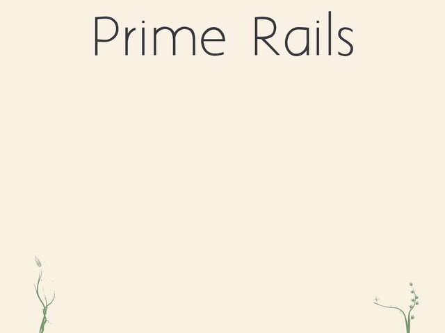 ri xc
Prime Rails

