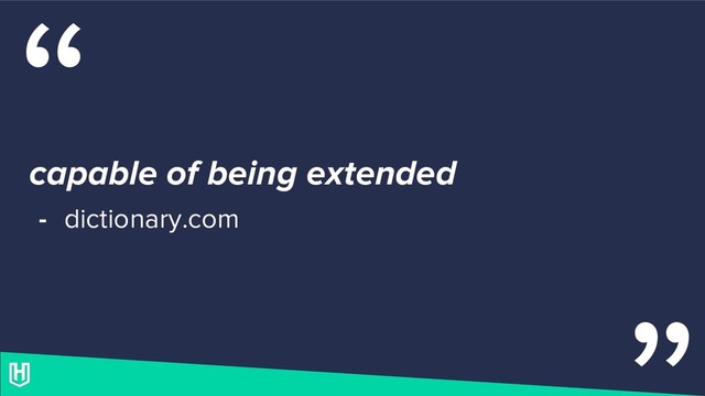 “
capable of being extended
- dictionary.com
