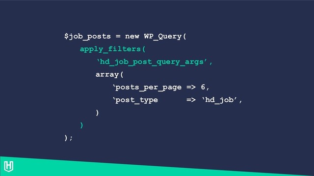 $job_posts = new WP_Query(
apply_filters(
‘hd_job_post_query_args’,
array(
‘posts_per_page => 6,
‘post_type => ‘hd_job’,
)
)
);
