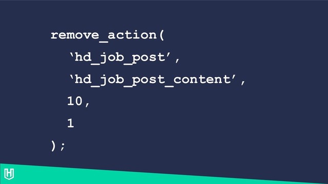remove_action(
‘hd_job_post’,
‘hd_job_post_content’,
10,
1
);
