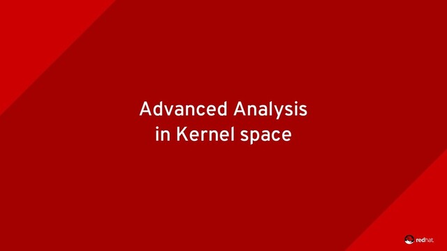 Advanced Analysis
in Kernel space
