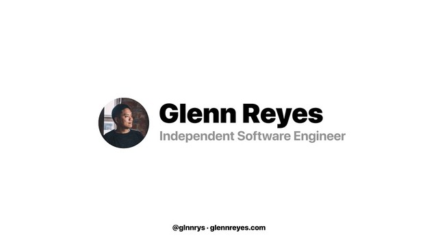 @glnnrys · glennreyes.com
Glenn Reyes
Independent Software Engineer
