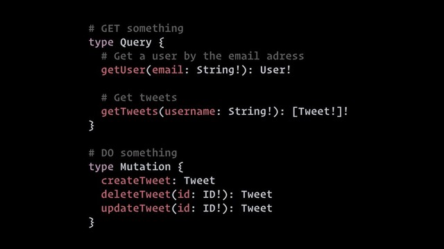 @glnnrys · glennreyes.com
# GET something
type Query {
# Get a user by the email adress
getUser(email: String!): User!
# Get tweets
getTweets(username: String!): [Tweet!]!
}
# DO something
type Mutation {
createTweet: Tweet
deleteTweet(id: ID!): Tweet
updateTweet(id: ID!): Tweet
}
