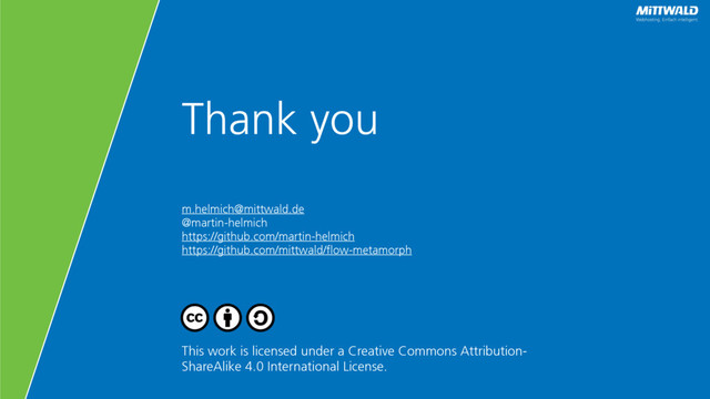 Thank you
This work is licensed under a Creative Commons Attribution-
ShareAlike 4.0 International License.
m.helmich@mittwald.de
@martin-helmich
https://github.com/martin-helmich
https://github.com/mittwald/flow-metamorph
