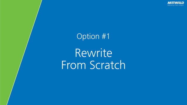 Option #1
Rewrite
From Scratch
