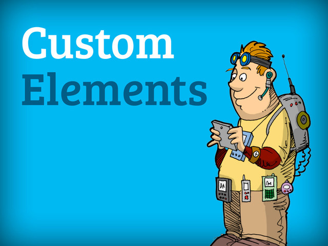 Custom
Elements
