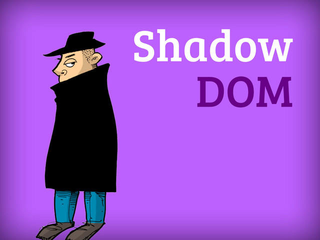 Shadow
DOM
