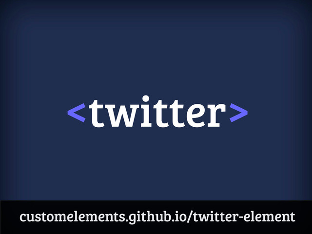 
customelements.github.io/twitter-element
