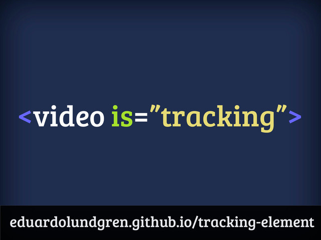 
eduardolundgren.github.io/tracking-element
