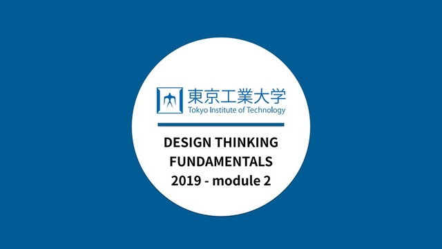 INTRO
DESIGN THINKING
FUNDAMENTALS
2019 - module 2
